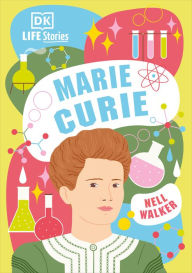 Title: DK Life Stories Marie Curie, Author: Nell Walker