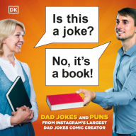 Title: Is This a Joke? No, It's a Book!: 100 Puns and Dad Jokes from Instagram's Largest Pun Comic Creator, Author: Conor Smith