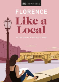 Free ebooks download ipad Florence Like a Local: By the People Who Call It Home 9780241568507 (English literature) by DK Eyewitness, Vincenzo D'Angelo, Mary Gray, Phoebe Hunt, DK Eyewitness, Vincenzo D'Angelo, Mary Gray, Phoebe Hunt PDF PDB ePub