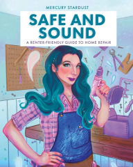 Free popular audio books download Safe and Sound: A Renter-Friendly Guide to Home Repair by Mercury Stardust, Mercury Stardust 