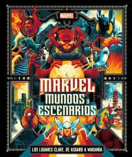 Title: Marvel: Mundos y escenarios (Marvel Universe Map By Map), Author: Nick Jones