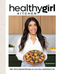 Alternative view 1 of HealthyGirl Kitchen: 100+ Plant-Based Recipes to Live Your Healthiest Life