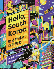 Download kindle books free uk Hello, South Korea: Meet the Country Behind Hallyu (English Edition) by DK Eyewitness, DK Eyewitness ePub iBook CHM 9780744079692