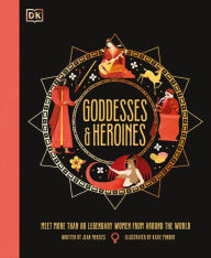 Downloading google books for free Goddesses and Heroines: Meet More Than 80 Legendary Women From Around the World (English Edition)