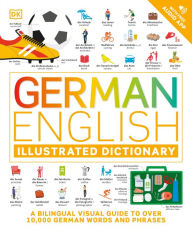 Title: German - English Illustrated Dictionary: A Bilingual Visual Guide to Over 10,000 German Words and Phrases, Author: DK