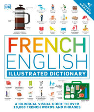 Android free kindle books downloads French - English Illustrated Dictionary: A Bilingual Visual Guide to Over 10,000 French Words and Phrases by DK, DK (English literature)