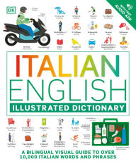 Download free full books online Italian - English Illustrated Dictionary: A Bilingual Visual Guide to Over 10,000 Italian Words and Phrases 9780744080766 RTF MOBI by DK, DK