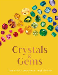 Title: Crystals and Gems: From Mythical Properties to Magical Stories, Author: DK
