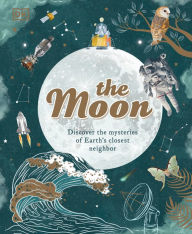 Title: The Moon: Discover the Mysteries of Earth's Closest Neighbour, Author: Sanlyn Buxner