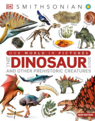 Title: Our World in Pictures The Dinosaur Book: And Other Prehistoric Creatures, Author: DK