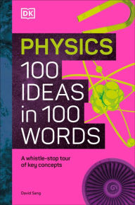 Title: Physics 100 Ideas in 100 Words: A Whistle-stop Tour of Science's Key Concepts, Author: DK