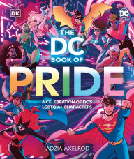 Title: The DC Book of Pride: A Celebration of DC's LGBTQIA+ Characters, Author: DK