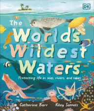 Title: The World's Wildest Waters: Protecting Life in Seas, Rivers, and Lakes, Author: Catherine Barr