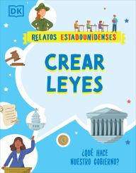 Title: Crear leyes (Making the Rules): ¿Qué hace nuestro gobierno?, Author: DK