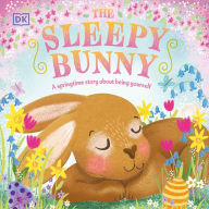 Title: The Sleepy Bunny: A Springtime Story About Being Yourself, Author: DK