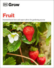 Title: Grow Fruit: Essential Know-how and Expert Advice for Gardening Success, Author: Holly Farrell