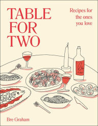 Title: Table for Two: Recipes for the Ones You Love, Author: Bre Graham