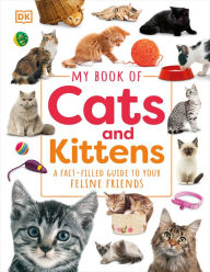 Title: My Book of Cats and Kittens: A Fact-Filled Guide to Your Feline Friends, Author: DK