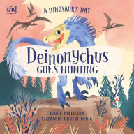 Title: A Dinosaur's Day: Deinonychus Goes Hunting, Author: Elizabeth Gilbert Bedia