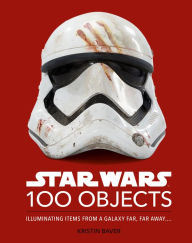Star Wars 100 Objects: Illuminating Items From a Galaxy Far, Far Away..