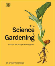 The Science of Gardening: Discover How Your Garden Really Works