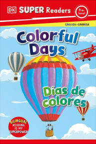 Title: DK Super Readers Pre-Level Bilingual Colorful Days - Días de colores, Author: DK