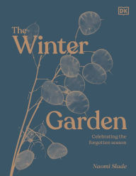 Title: The Winter Garden: Celebrate the Forgotten Season, Author: Naomi Slade