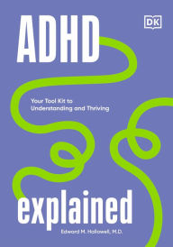 Free ebooks pdf downloads ADHD Explained: Your Tool Kit to Understanding and Thriving by Edward Hallowell 9780744084429