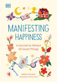 Free downloadable books for kindle Manifesting Happiness: How to Attract All Good Things by Esther McCann