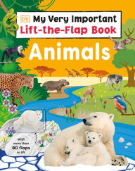 Title: My Very Important Lift-the-Flap Book: Animals: With More Than 80 Flaps to Lift, Author: DK