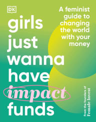 Free ipod books download Girls Just Wanna Have Impact Funds: A Feminist Guide to Changing the World with Your Money FB2 PDF ePub by Camilla Falkenberg, Emma Due Bitz, Anna-Sophie Hartvigsen in English 9780744085457