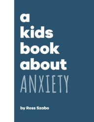 Title: A Kids Book About Anxiety, Author: Ross Szabo