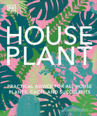 Textbooks free download Houseplant: Practical Advice for All Houseplants, Cacti, and Succulents DJVU RTF by DK 9780744086065 (English Edition)