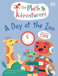 Title: The Math Adventurers: A Day at the Zoo: Learn About Time, Author: Sital Gorasia Chapman