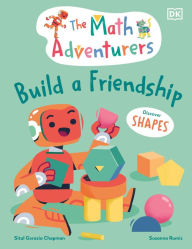 Title: The Math Adventurers Build a Friendship: Discover Shapes, Author: Sital Gorasia Chapman