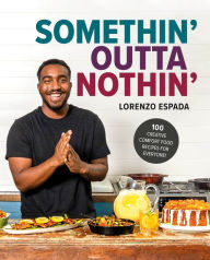 English book download Somethin' Outta Nothin': 100 Creative Comfort Food Recipes for Everyone (English literature) by Lorenzo Espada 9780744088366