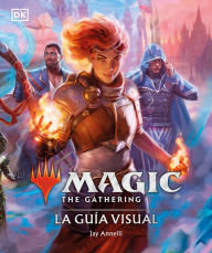Title: Magic The Gathering: La guía visual (The Visual Guide): La guía visual, Author: Jay Annelli