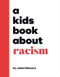 Title: A Kids Book About Racism, Author: Jelani Memory