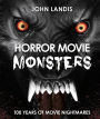 Horror Movie Monsters: 100 Years of Zombies, Vampires, Werewolves and More