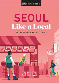Title: Seoul Like a Local: By the People Who Call It Home, Author: Allison Needels