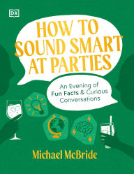 Textbook free downloads How to Sound Smart at Parties: An Evening of Fun Facts & Curious Conversations MOBI in English by Michael McBride 9780744090949