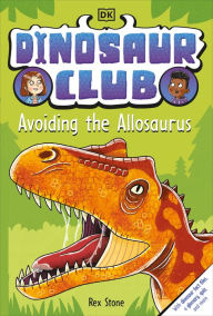 Title: Dinosaur Club: Avoiding the Allosaurus, Author: Rex Stone