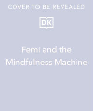Title: Femi and The Mindfulness Machine, Author: Flo Fielding