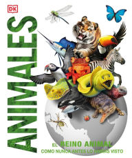 Title: Animales: El reino animal como nunca lo habías visto, Author: DK