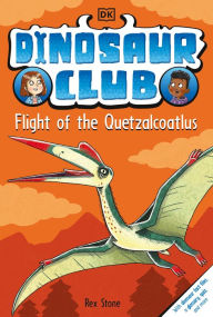 Title: Dinosaur Club: Flight of the Quetzalcoatlus, Author: Rex Stone