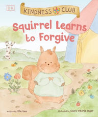 Title: Kindness Club Squirrel Learns to Forgive, Author: Ella Law