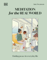 Free downloads ebooks for computer Meditation for the Real World: Finding Peace in Everyday Life MOBI RTF 9780744092325 (English literature) by Ann Swanson, Michelle Mildenberg Lara, Sara Lazar