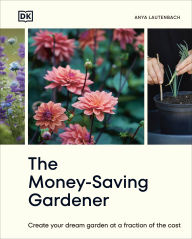 Free download ebook The Money-Saving Gardener: Create Your Dream Garden at a Fraction of the Cost in English by Anya Lautenbach MOBI PDF DJVU 9780744092349