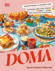 Ebooks kostenlos download kindle Doma: Traditional Flavors and Modern Recipes from the Balkan Diaspora by Spasia Pandora Dinkovski English version PDB MOBI 9780744092462