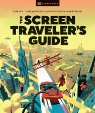 Title: The Screen Traveler's Guide: Real-life Locations Behind Your Favorite Movies and TV Shows, Author: DK